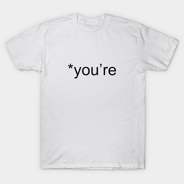 You're Not Your - Funny -  Grammar Police T-Shirt by ThinkLMAO